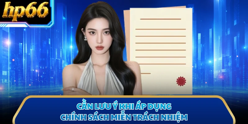 Cần lưu ý khi áp dụng chính sách miễn trách nhiệm