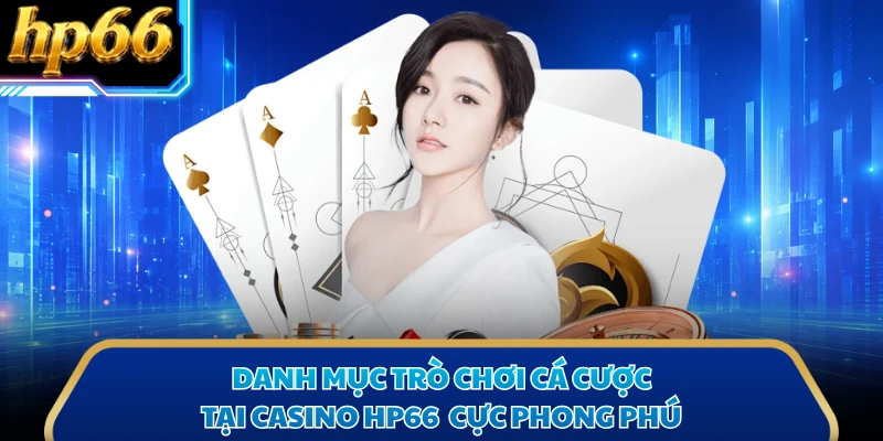 Danh mục trò chơi cá cược tại casino HP66 cực phong phú