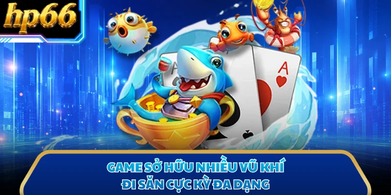 Game sở hữu nhiều vũ khí đi săn cực kỳ đa dạng