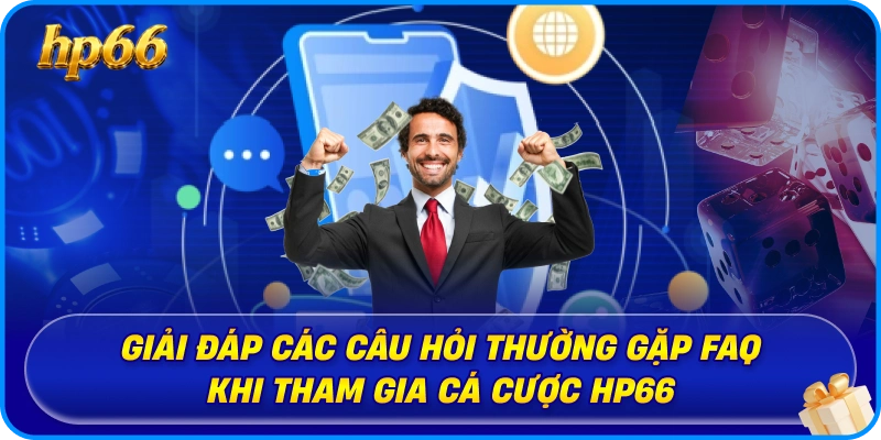 Giải đáp các câu hỏi thường gặp FAQ khi tham gia cá cược HP66