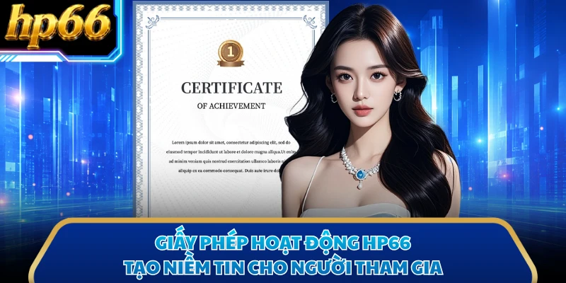 Giấy phép hoạt động HP66 tạo niềm tin cho người tham gia