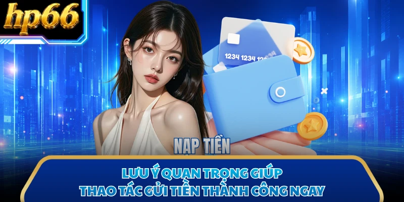 Lưu ý quan trọng giúp thao tác gửi tiền thành công ngay