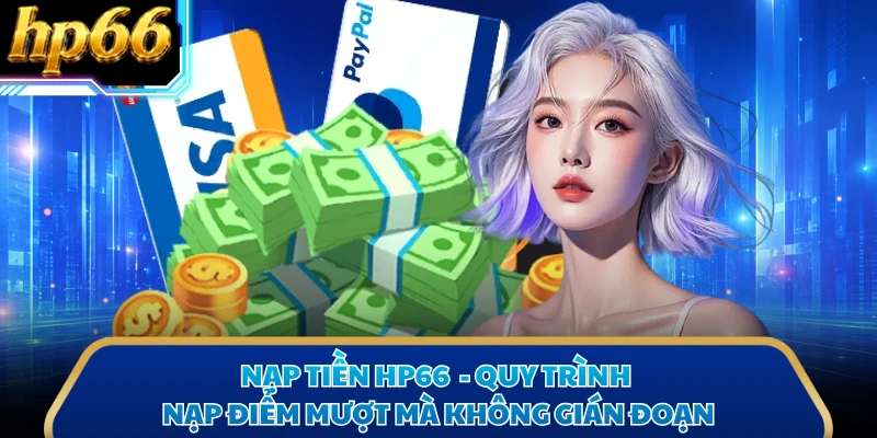Nạp Tiền HP66  - Quy Trình Nạp Điểm Mượt Mà Không Gián Đoạn