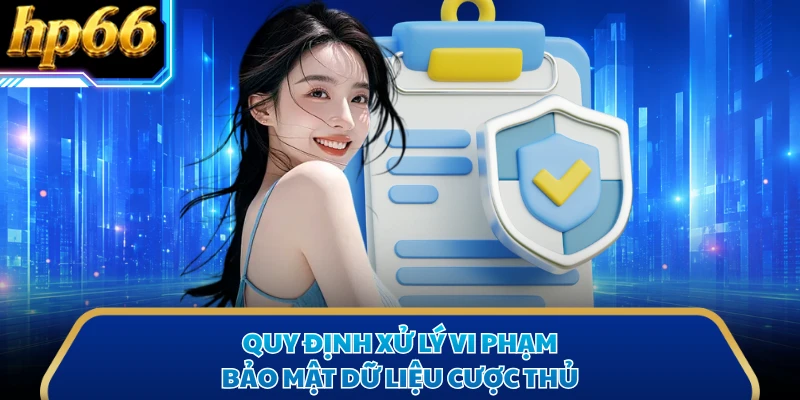 Quy định xử lý vi phạm bảo mật dữ liệu cược thủ